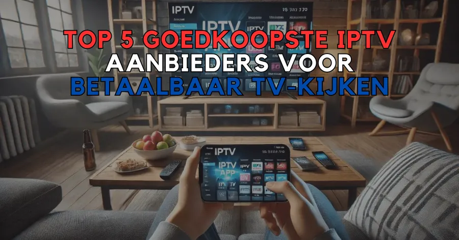 Top 5 Goedkoopste IPTV Aanbieders